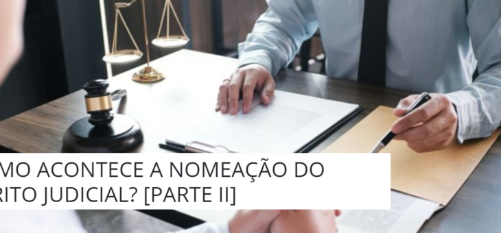 COMO ACONTECE A NOMEAÇÃO DO PERITO JUDICIAL? [PARTE II]